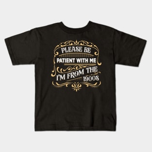 Please Be Patient With Me I'm From The 1900s Kids T-Shirt